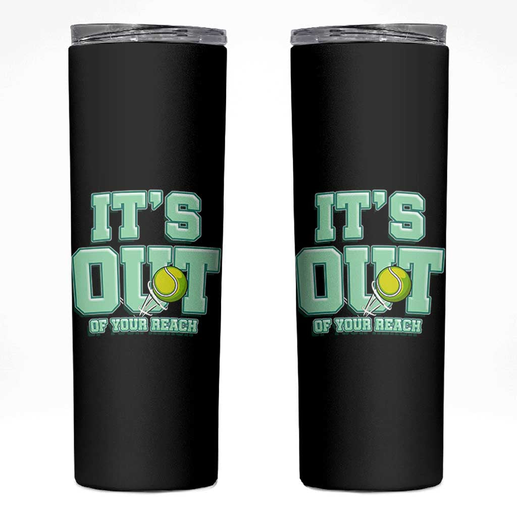 Funny Tennis Player Gift Skinny Tumbler It Is Out Of Your Reach - Wonder Print Shop