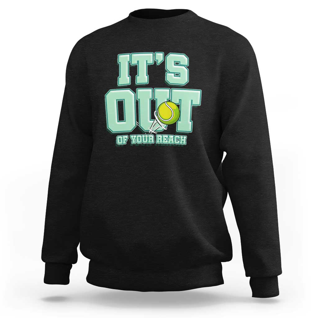Funny Tennis Player Gift Sweatshirt It Is Out Of Your Reach - Wonder Print Shop