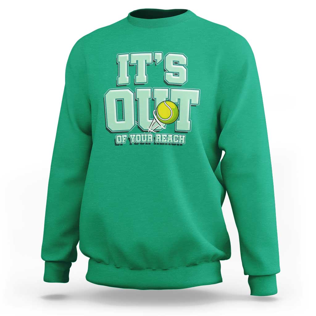Funny Tennis Player Gift Sweatshirt It Is Out Of Your Reach - Wonder Print Shop