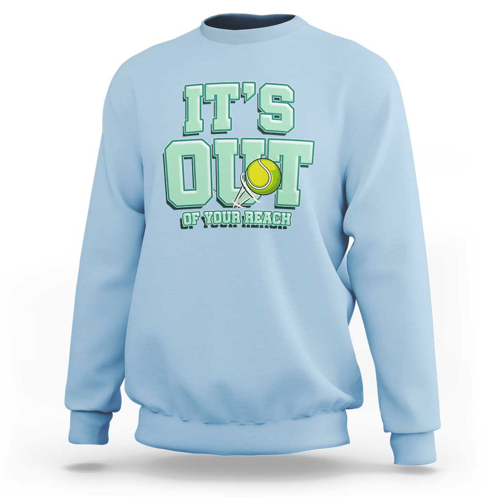 Funny Tennis Player Gift Sweatshirt It Is Out Of Your Reach - Wonder Print Shop