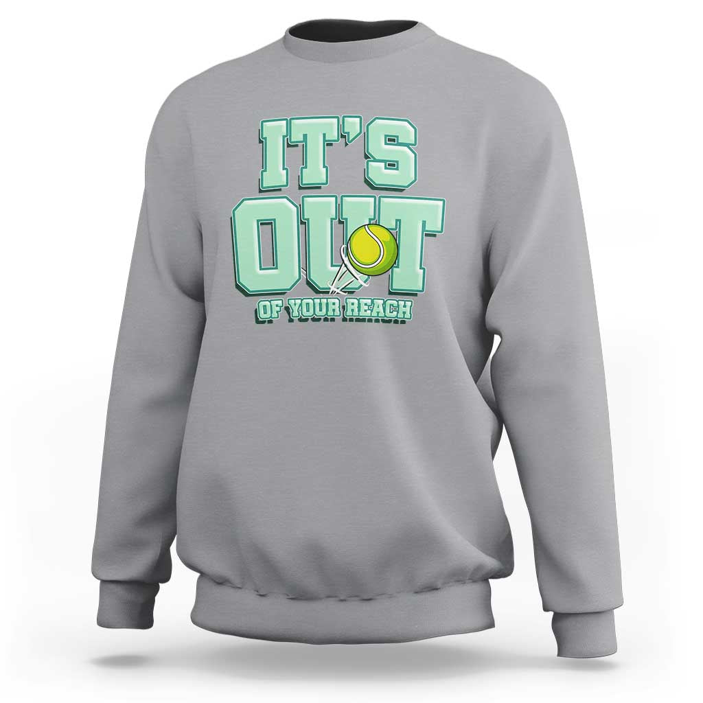 Funny Tennis Player Gift Sweatshirt It Is Out Of Your Reach - Wonder Print Shop