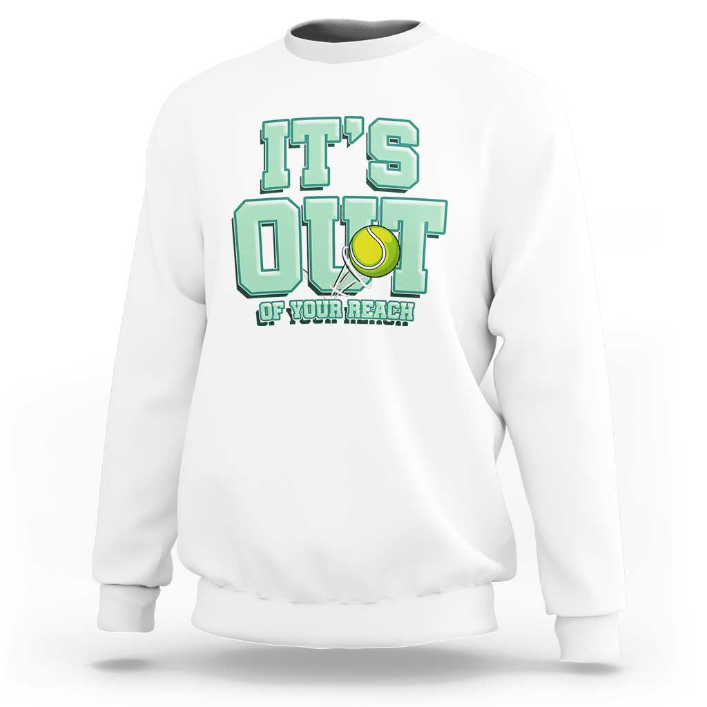 Funny Tennis Player Gift Sweatshirt It Is Out Of Your Reach - Wonder Print Shop