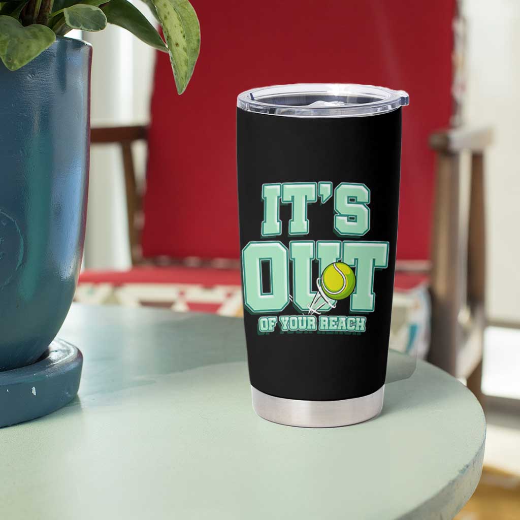 Funny Tennis Player Gift Tumbler Cup It Is Out Of Your Reach - Wonder Print Shop