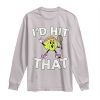 Funny Tennis Quote Long Sleeve Shirt Id Hit That - Wonder Print Shop
