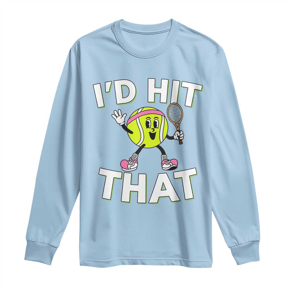 Funny Tennis Quote Long Sleeve Shirt Id Hit That - Wonder Print Shop