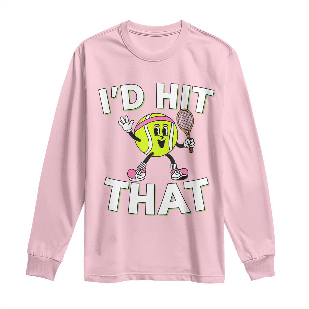 Funny Tennis Quote Long Sleeve Shirt Id Hit That - Wonder Print Shop