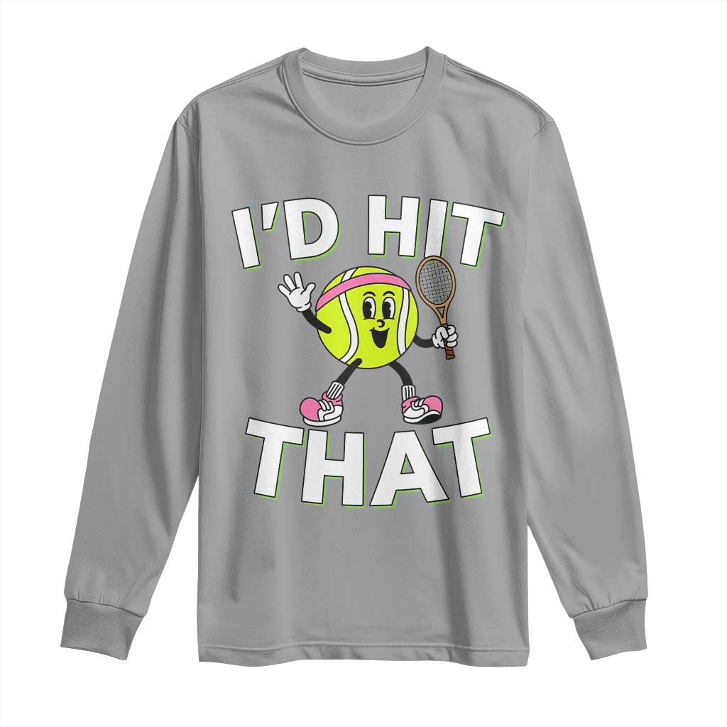 Funny Tennis Quote Long Sleeve Shirt Id Hit That - Wonder Print Shop