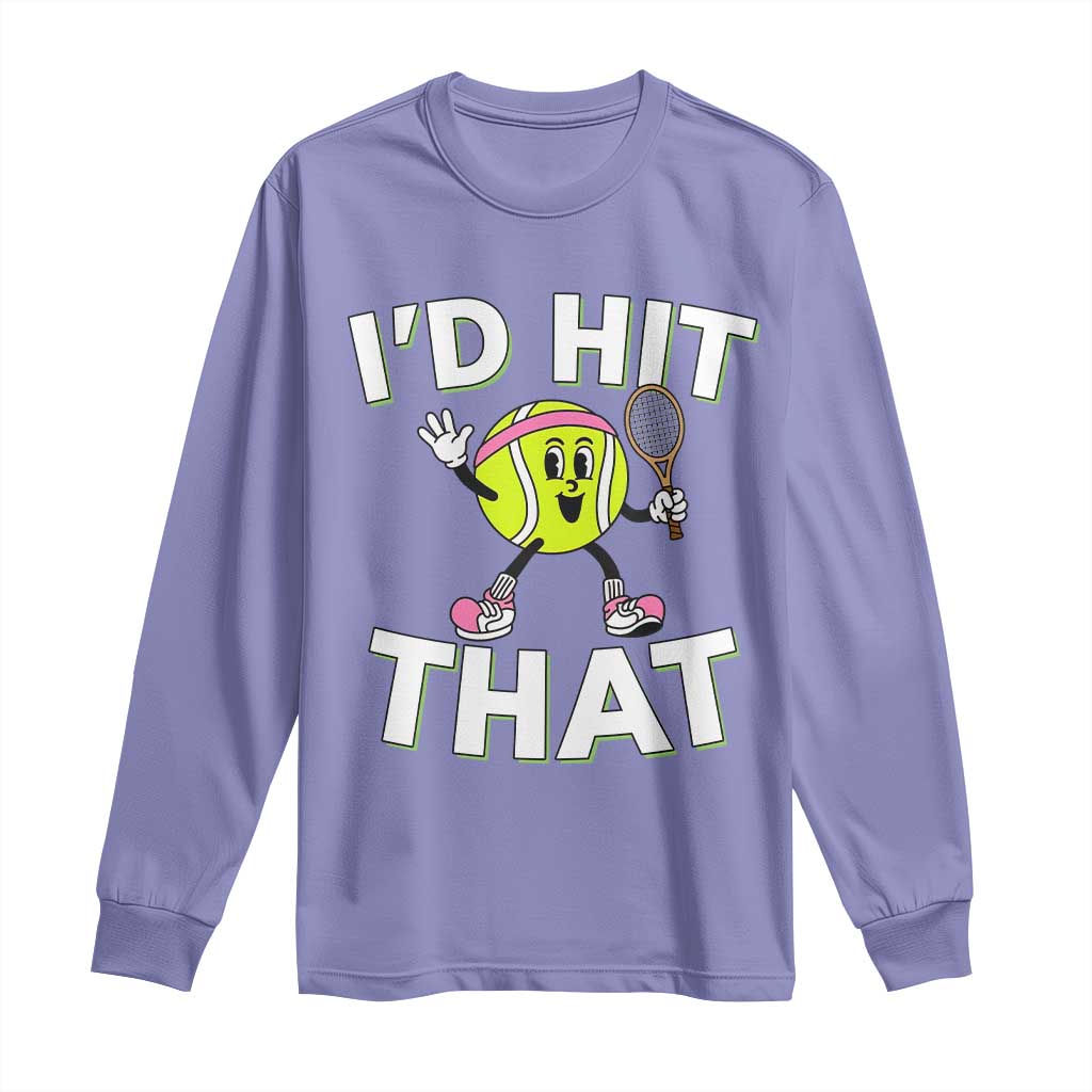 Funny Tennis Quote Long Sleeve Shirt Id Hit That - Wonder Print Shop