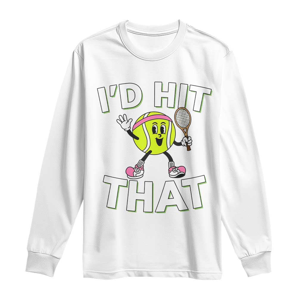 Funny Tennis Quote Long Sleeve Shirt Id Hit That - Wonder Print Shop