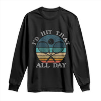 Id Hit That All Day Long Sleeve Shirt Funny Tennis Player Gift - Wonder Print Shop