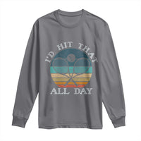 Id Hit That All Day Long Sleeve Shirt Funny Tennis Player Gift - Wonder Print Shop