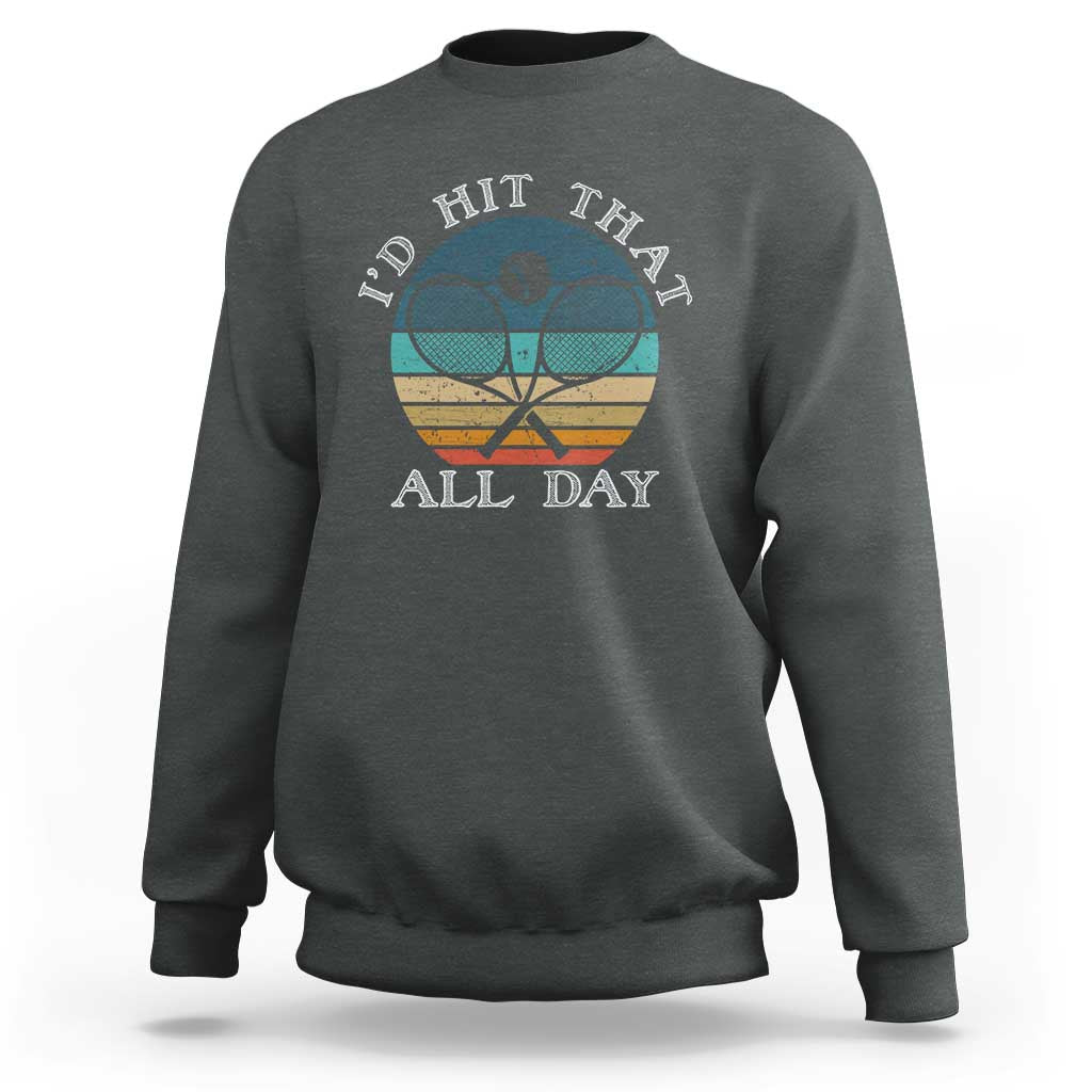 Id Hit That All Day Sweatshirt Funny Tennis Player Gift - Wonder Print Shop
