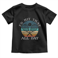 Id Hit That All Day Toddler T Shirt Funny Tennis Player Gift - Wonder Print Shop