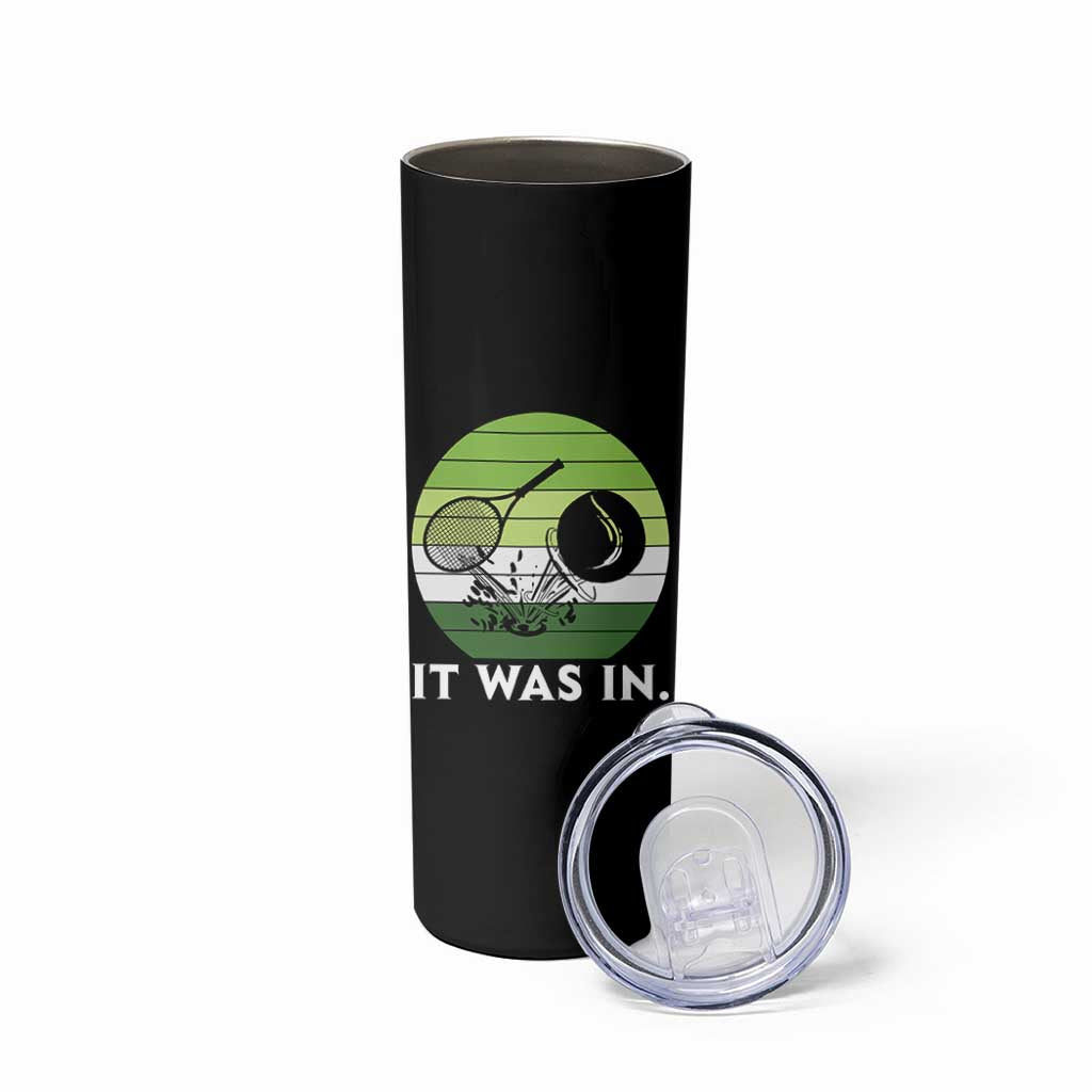 Funny Tennis Game Gift Skinny Tumbler It Was In - Wonder Print Shop