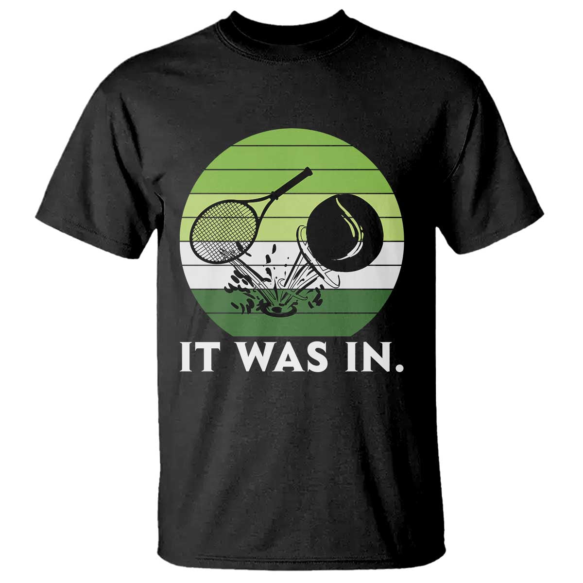 Funny Tennis Game Gift T Shirt It Was In - Wonder Print Shop
