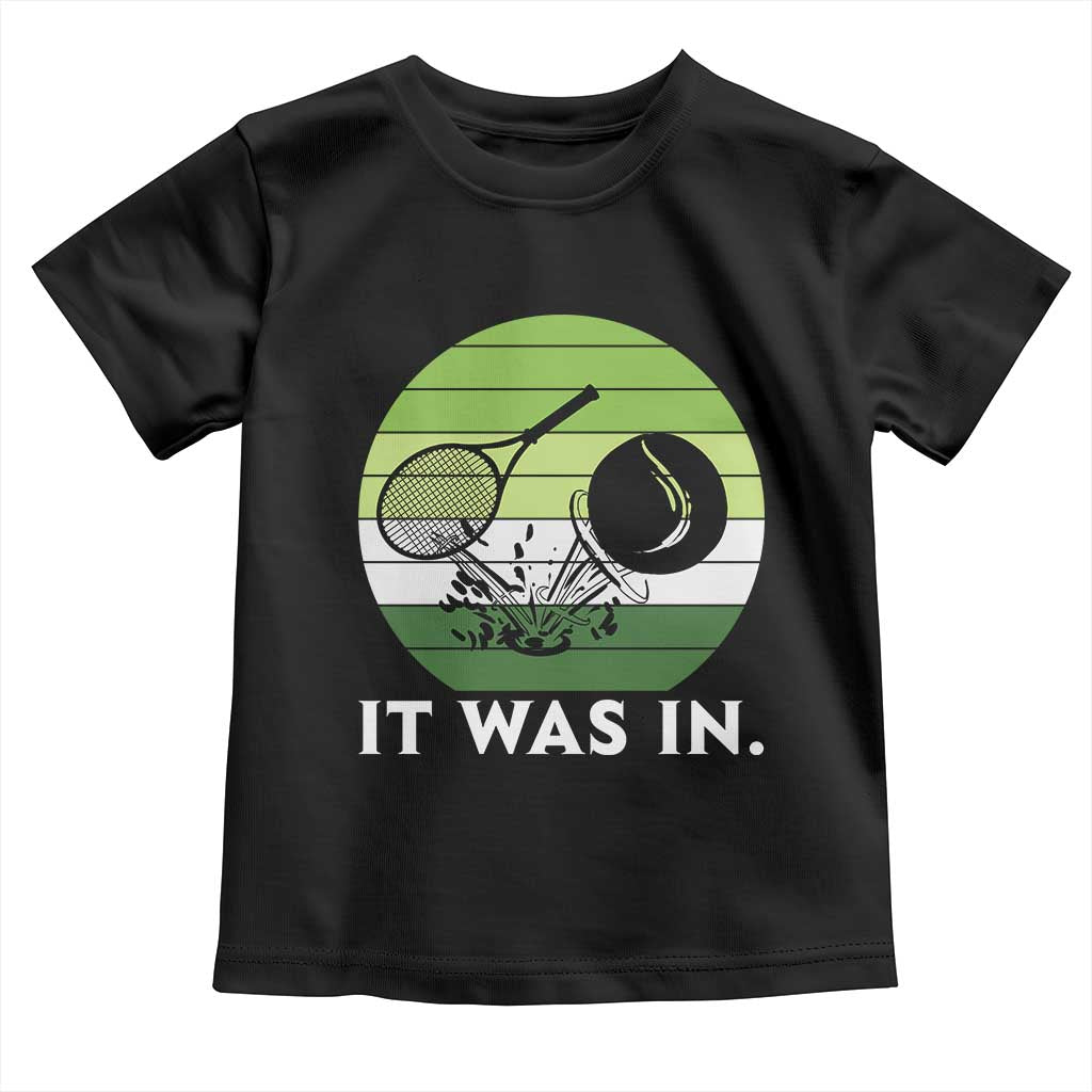 Funny Tennis Game Gift Toddler T Shirt It Was In - Wonder Print Shop