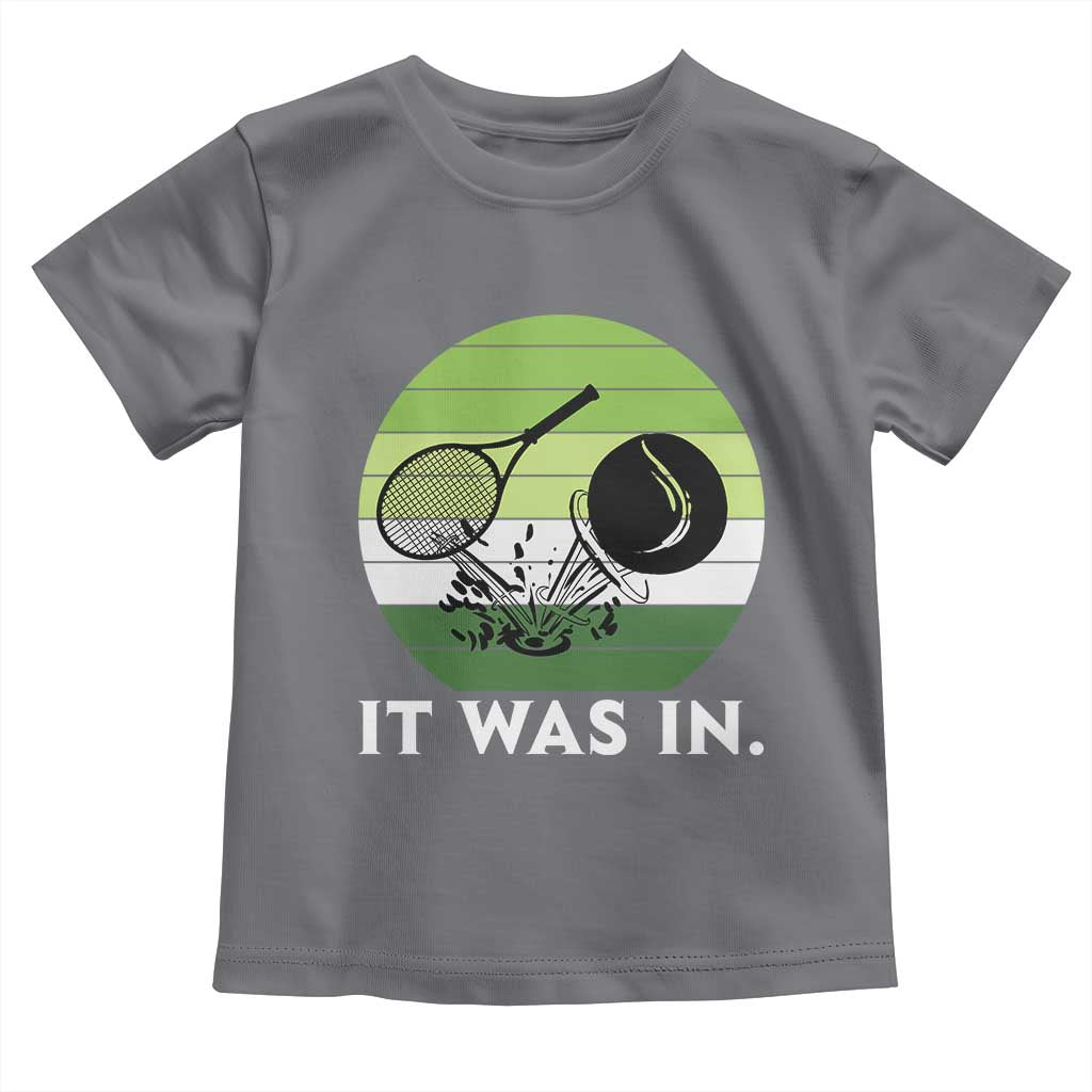 Funny Tennis Game Gift Toddler T Shirt It Was In - Wonder Print Shop