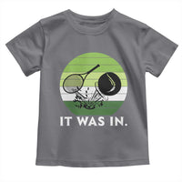 Funny Tennis Game Gift Toddler T Shirt It Was In - Wonder Print Shop