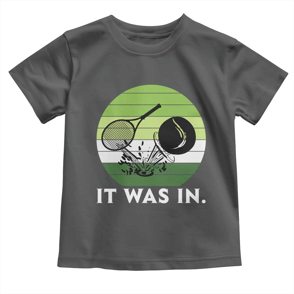 Funny Tennis Game Gift Toddler T Shirt It Was In - Wonder Print Shop