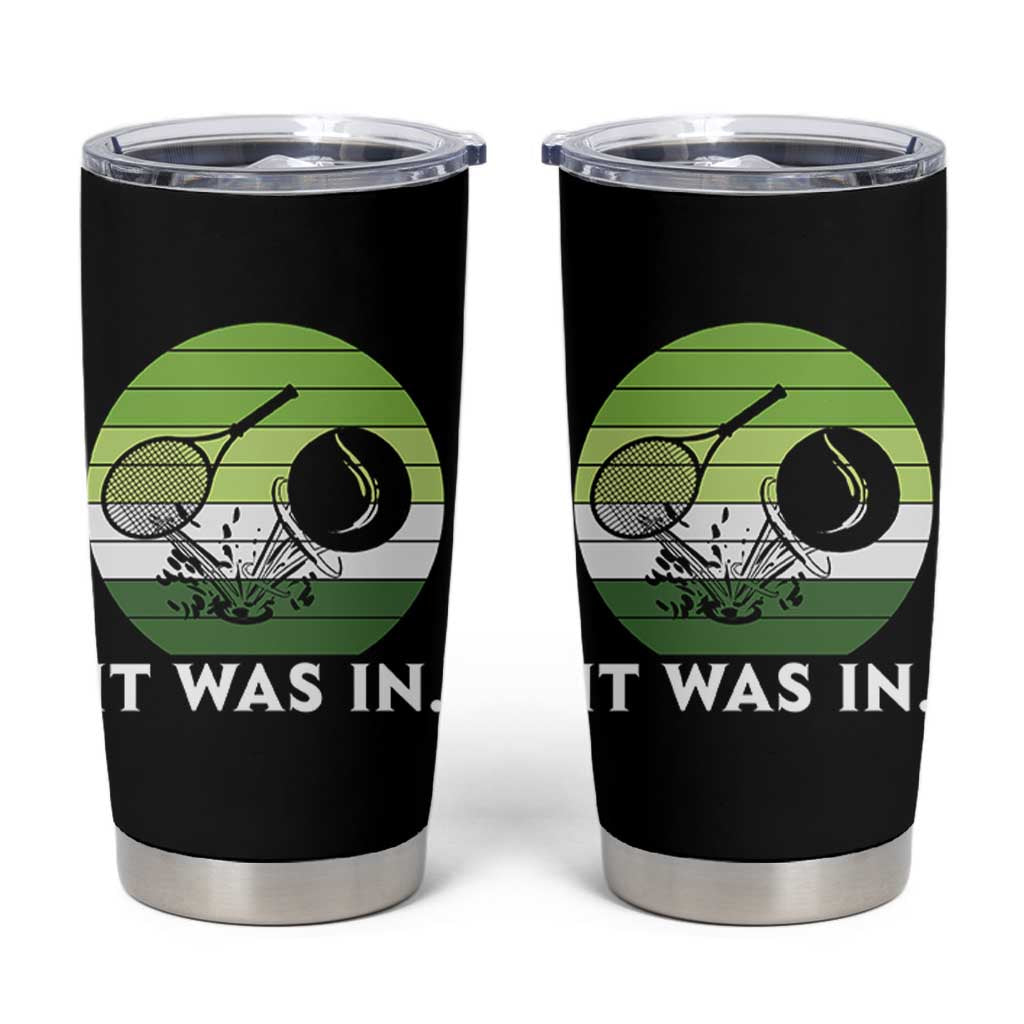Funny Tennis Game Gift Tumbler Cup It Was In - Wonder Print Shop