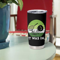 Funny Tennis Game Gift Tumbler Cup It Was In - Wonder Print Shop