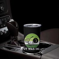 Funny Tennis Game Gift Tumbler Cup It Was In - Wonder Print Shop