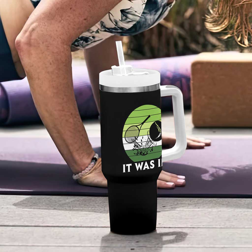 Funny Tennis Game Gift Tumbler With Handle It Was In - Wonder Print Shop