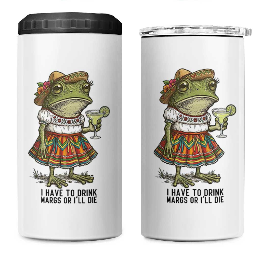 Funny Cinco De Mayo Frog 4 in 1 Can Cooler Tumbler I Have To Drink Margs