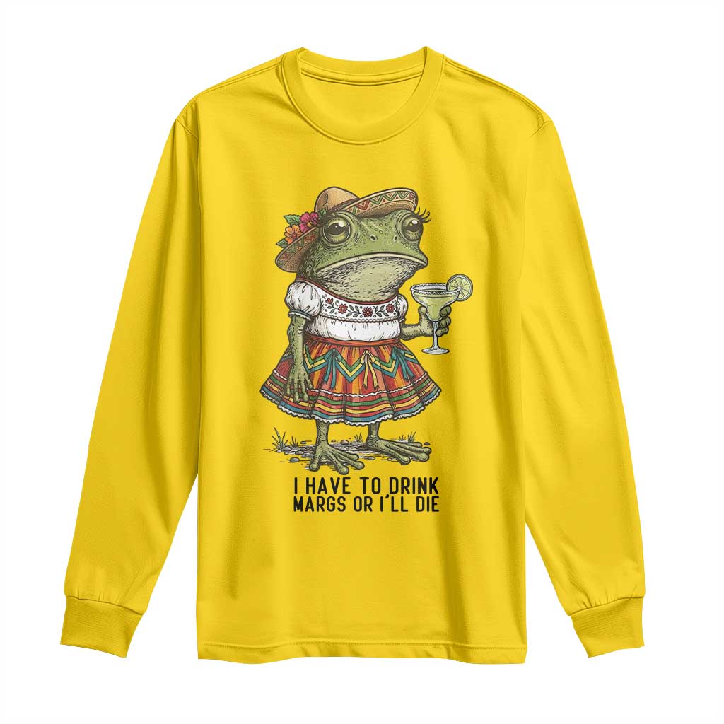 Funny Cinco De Mayo Frog Long Sleeve Shirt I Have To Drink Margs