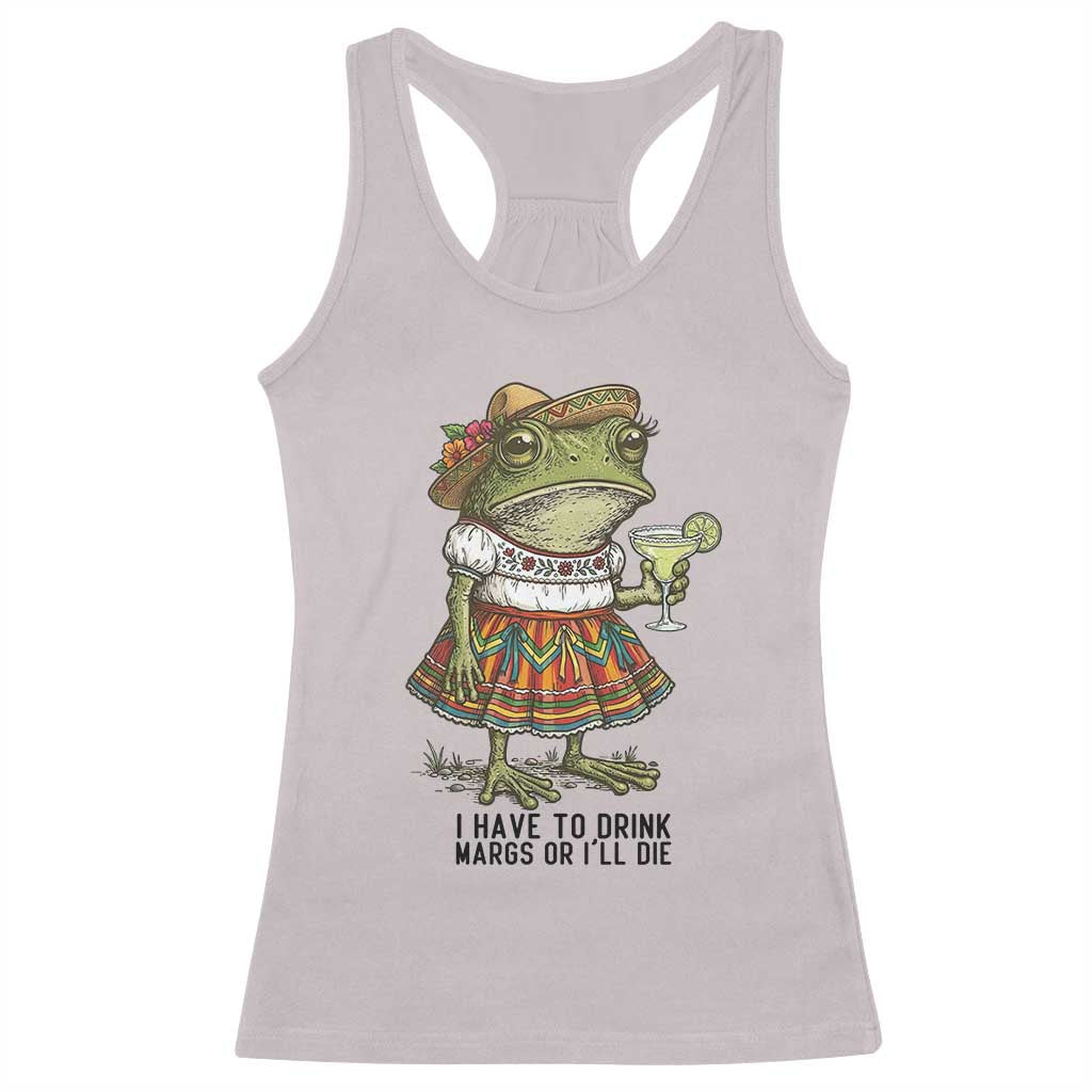 Funny Cinco De Mayo Frog Racerback Tank Top I Have To Drink Margs
