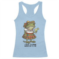 Funny Cinco De Mayo Frog Racerback Tank Top I Have To Drink Margs
