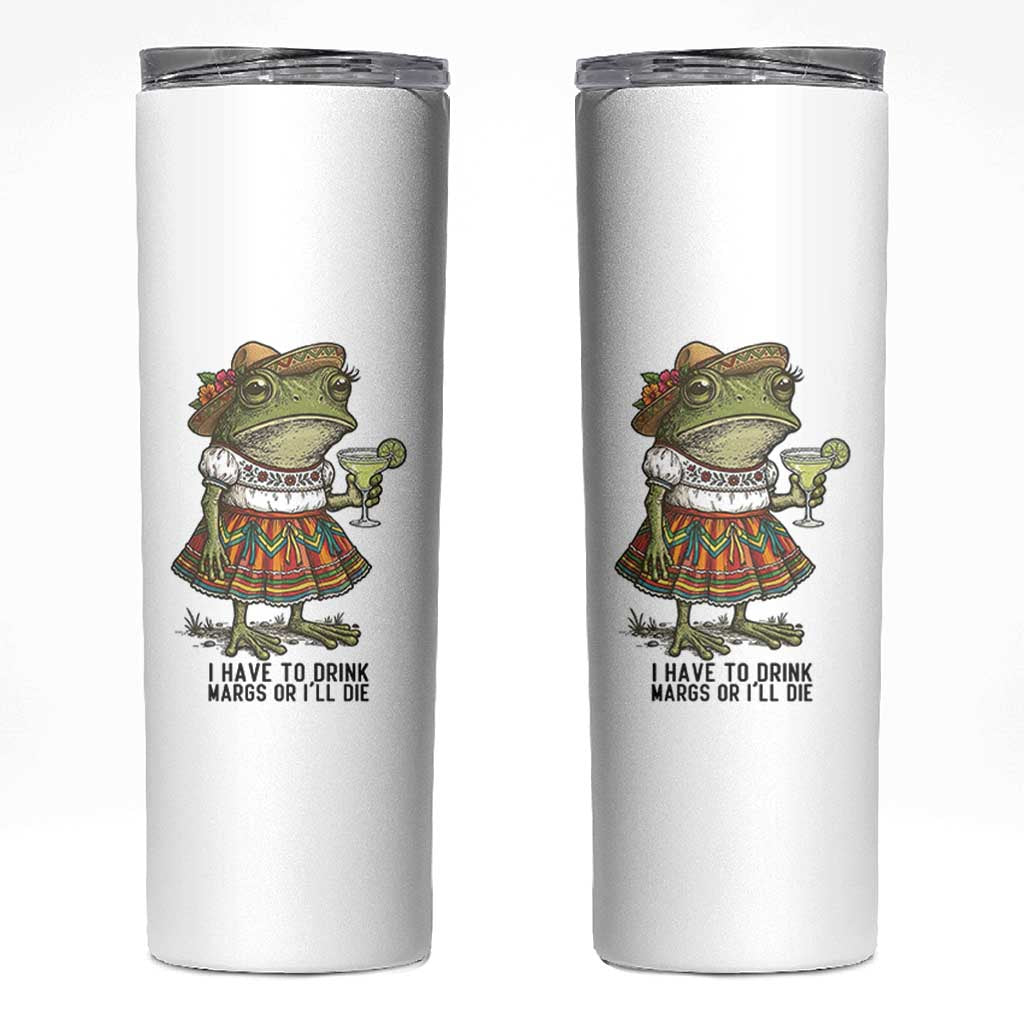 Funny Cinco De Mayo Frog Skinny Tumbler I Have To Drink Margs