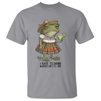 Funny Cinco De Mayo Frog T Shirt I Have To Drink Margs