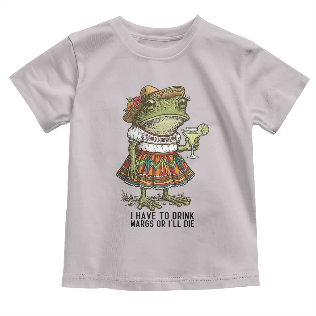 Funny Cinco De Mayo Frog Toddler T Shirt I Have To Drink Margs