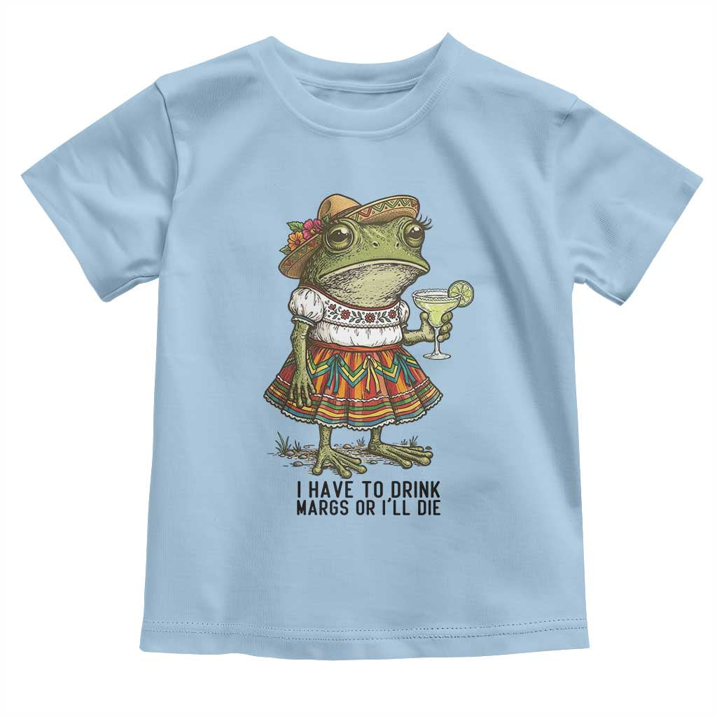 Funny Cinco De Mayo Frog Toddler T Shirt I Have To Drink Margs