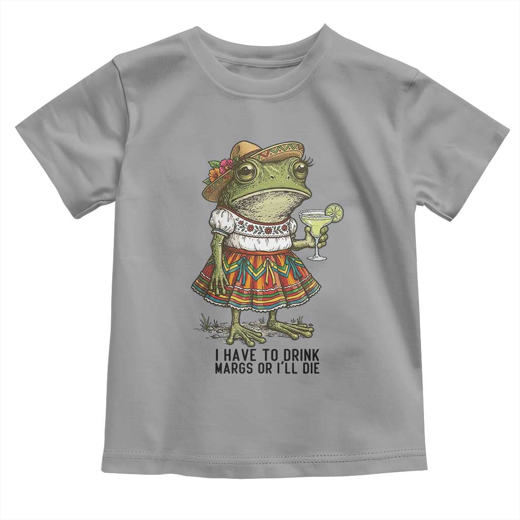 Funny Cinco De Mayo Frog Toddler T Shirt I Have To Drink Margs