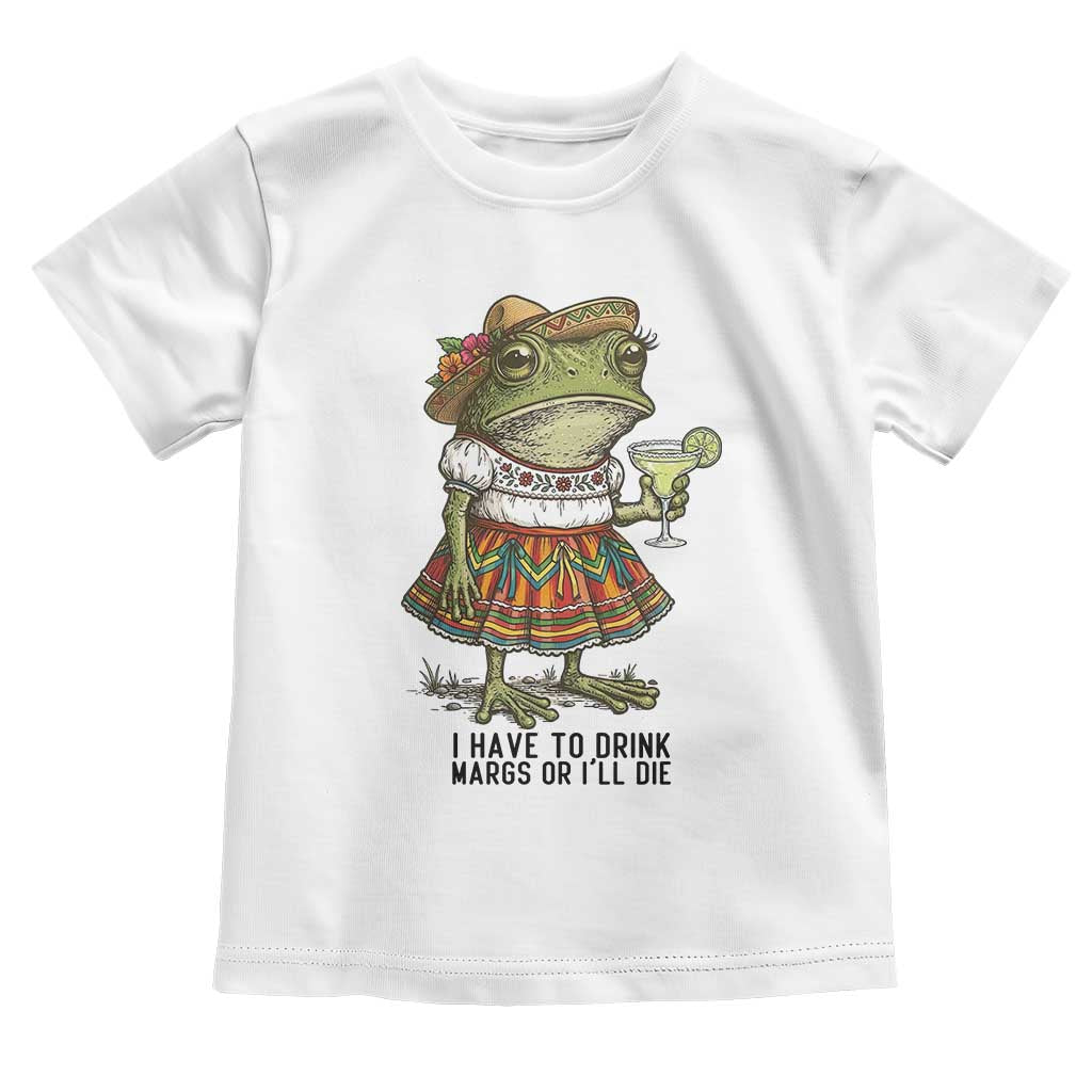 Funny Cinco De Mayo Frog Toddler T Shirt I Have To Drink Margs
