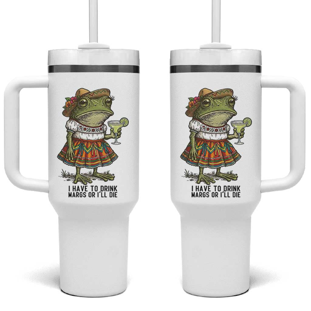 Funny Cinco De Mayo Frog Tumbler With Handle I Have To Drink Margs