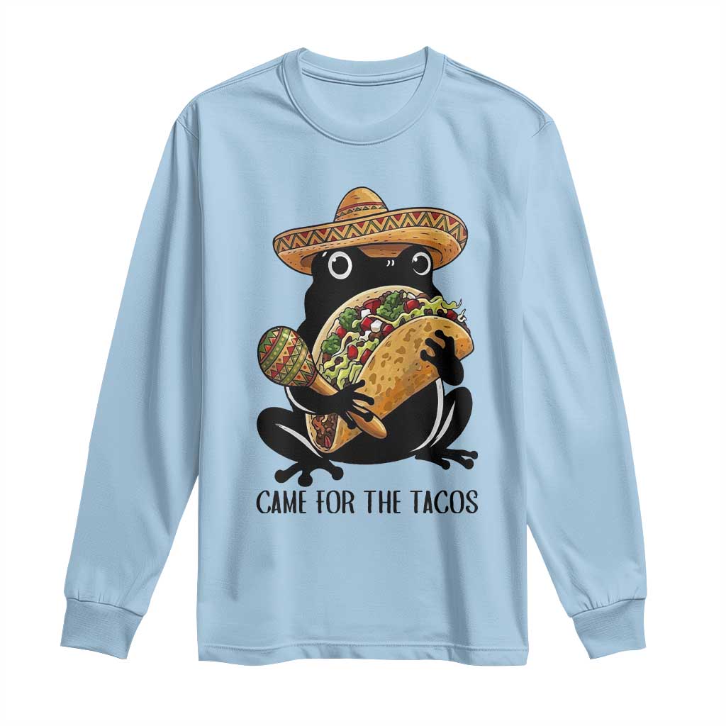 Grumpy Frog Cinco De Mayo Long Sleeve Shirt Came For The Tacos