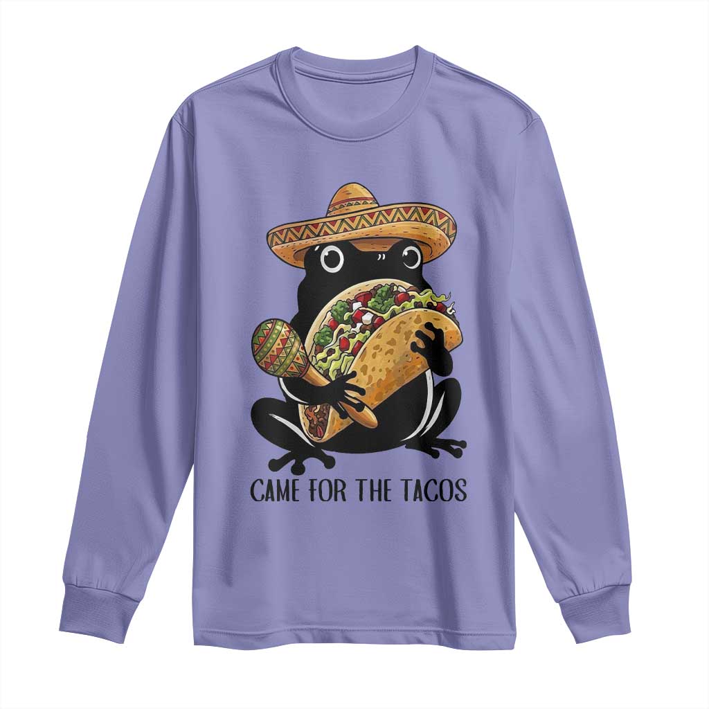 Grumpy Frog Cinco De Mayo Long Sleeve Shirt Came For The Tacos