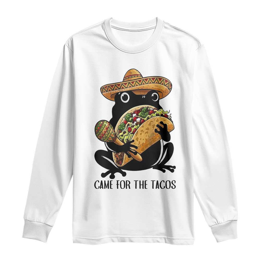 Grumpy Frog Cinco De Mayo Long Sleeve Shirt Came For The Tacos
