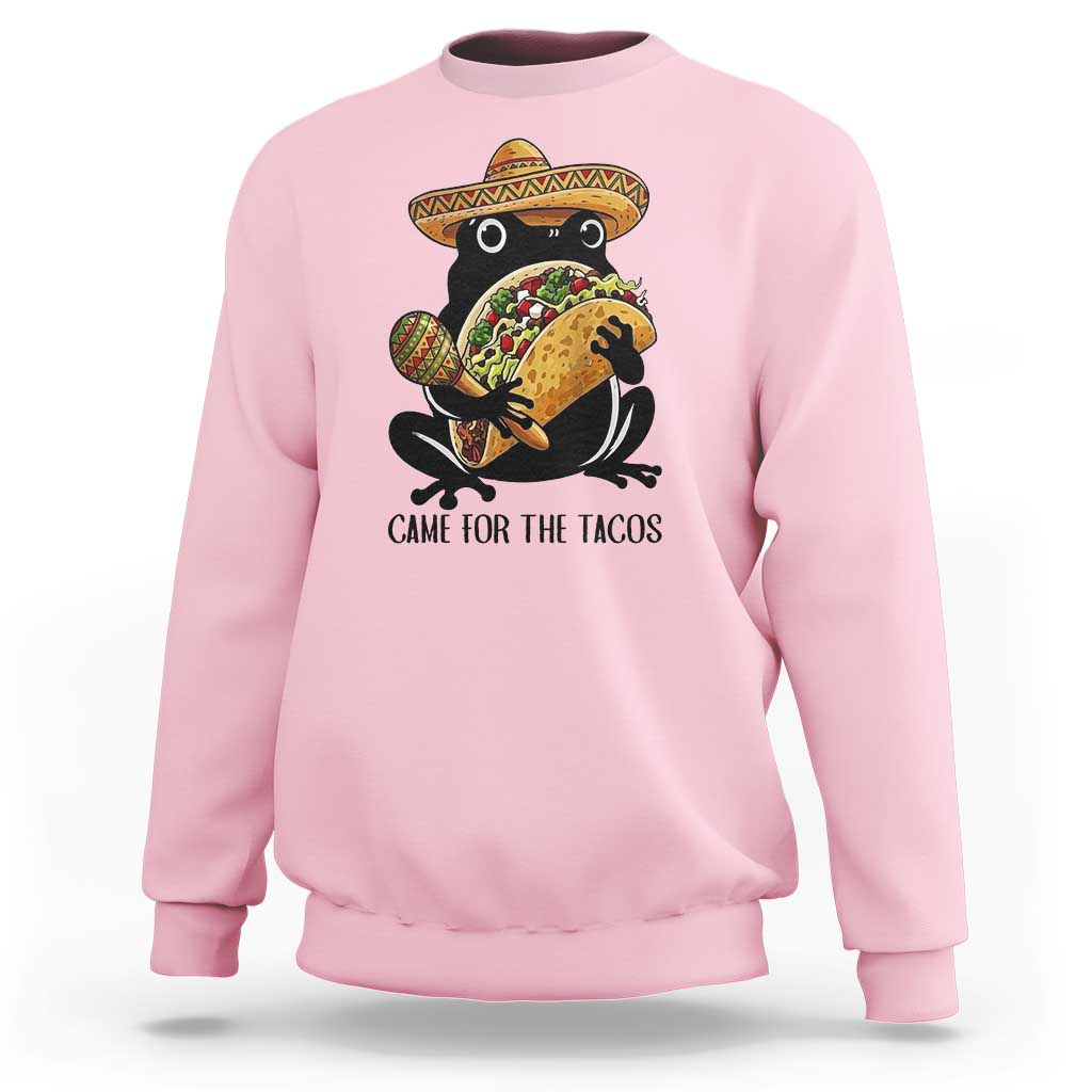 Grumpy Frog Cinco De Mayo Sweatshirt Came For The Tacos