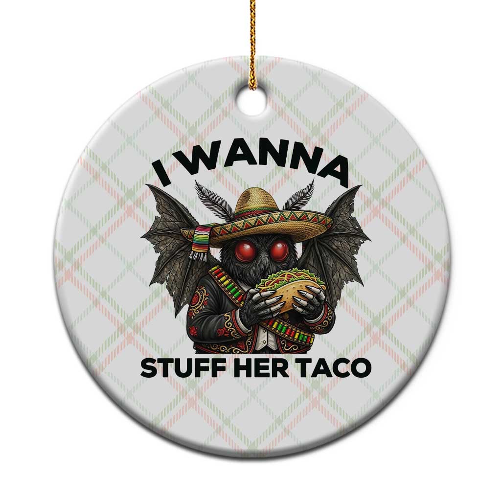 Funny Cinco De Mayo Mothman Ceramic Ornament I Wanna Stuff Her Taco