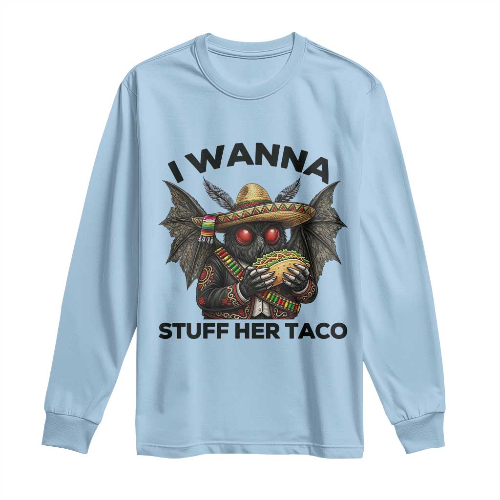 Funny Cinco De Mayo Mothman Long Sleeve Shirt I Wanna Stuff Her Taco
