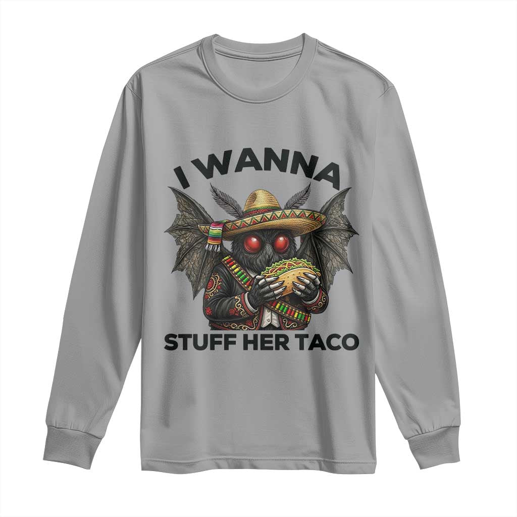 Funny Cinco De Mayo Mothman Long Sleeve Shirt I Wanna Stuff Her Taco