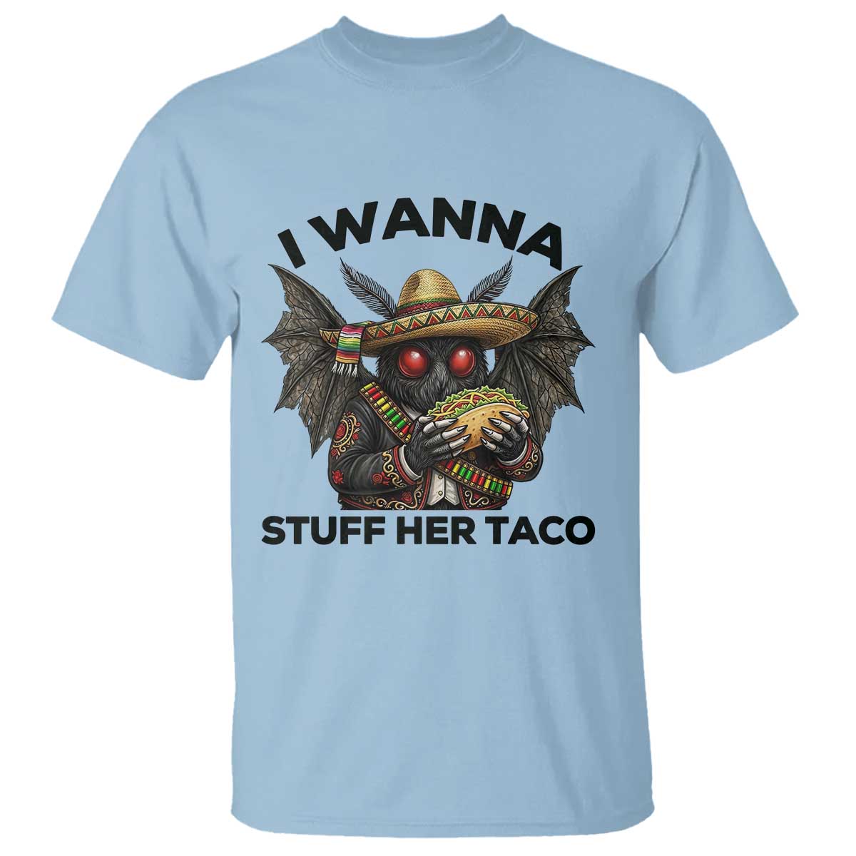 Funny Cinco De Mayo Mothman T Shirt I Wanna Stuff Her Taco