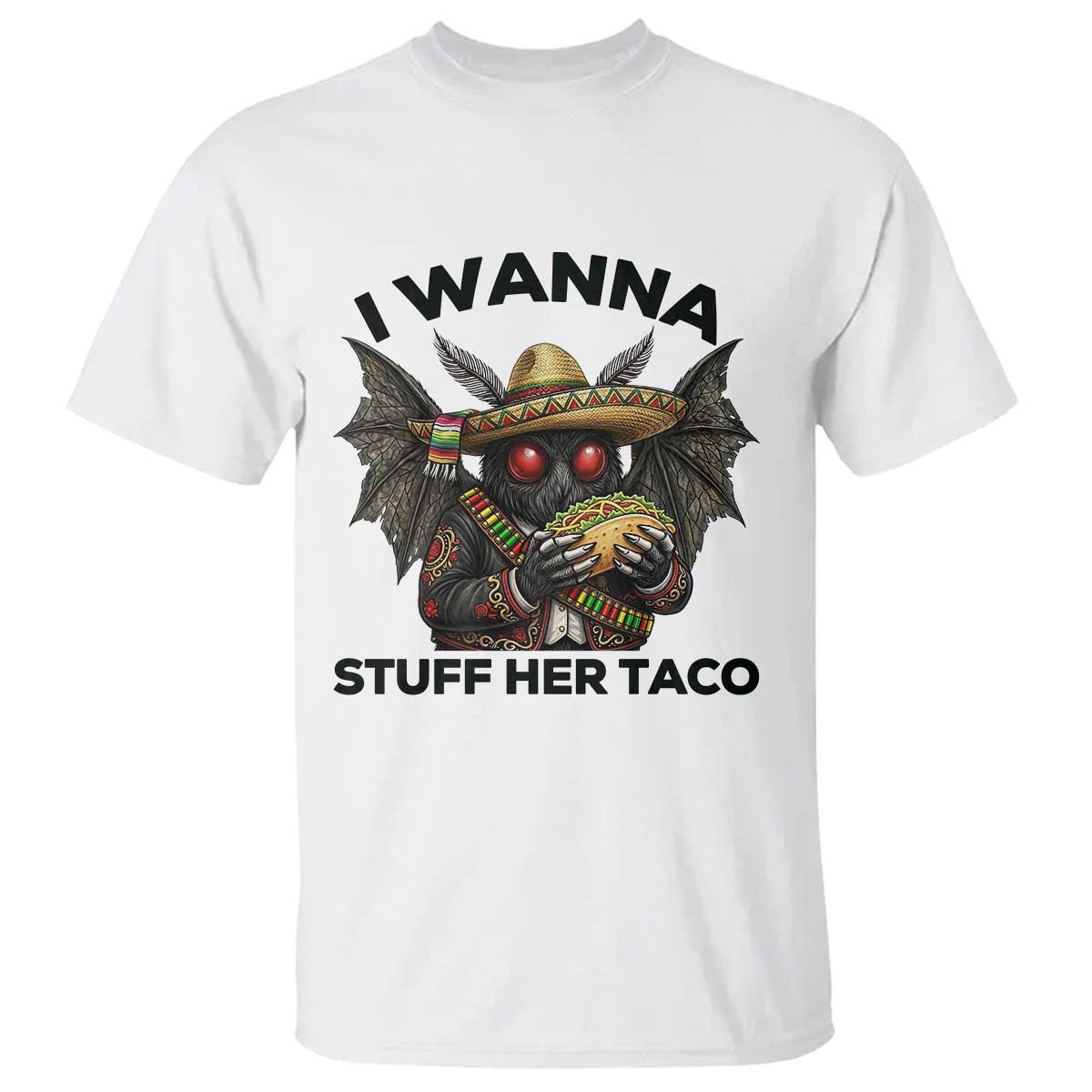 Funny Cinco De Mayo Mothman T Shirt I Wanna Stuff Her Taco