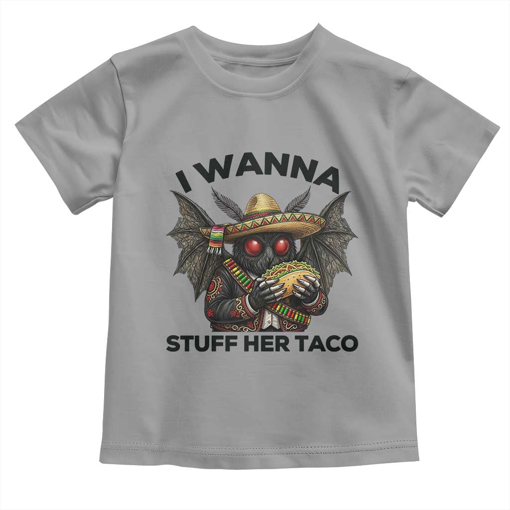 Funny Cinco De Mayo Mothman Toddler T Shirt I Wanna Stuff Her Taco