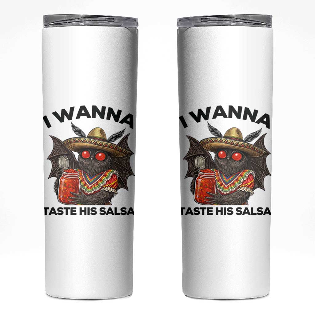 Funny Cinco De Mayo Mothman Skinny Tumbler I Wanna Taste His Salsa