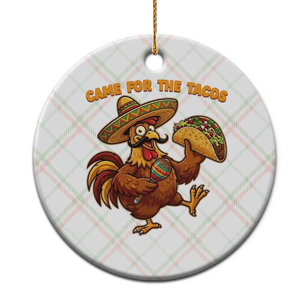 Funny Cinco De Mayo Chicken Ceramic Ornament Came For The Tacos